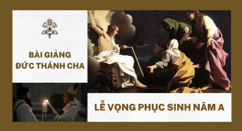 Bài giảng Đức Thánh cha - lễ Vọng Phục Sinh Năm A