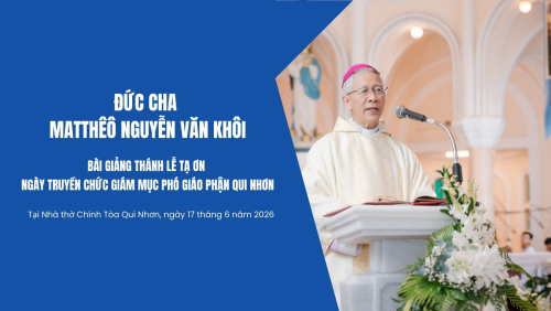 Bài giảng của Đức cha Matthêô dịp Thánh lễ Tạ ơn ngày Truyền chức Giám mục Phó Giáo phận Qui Nhơn