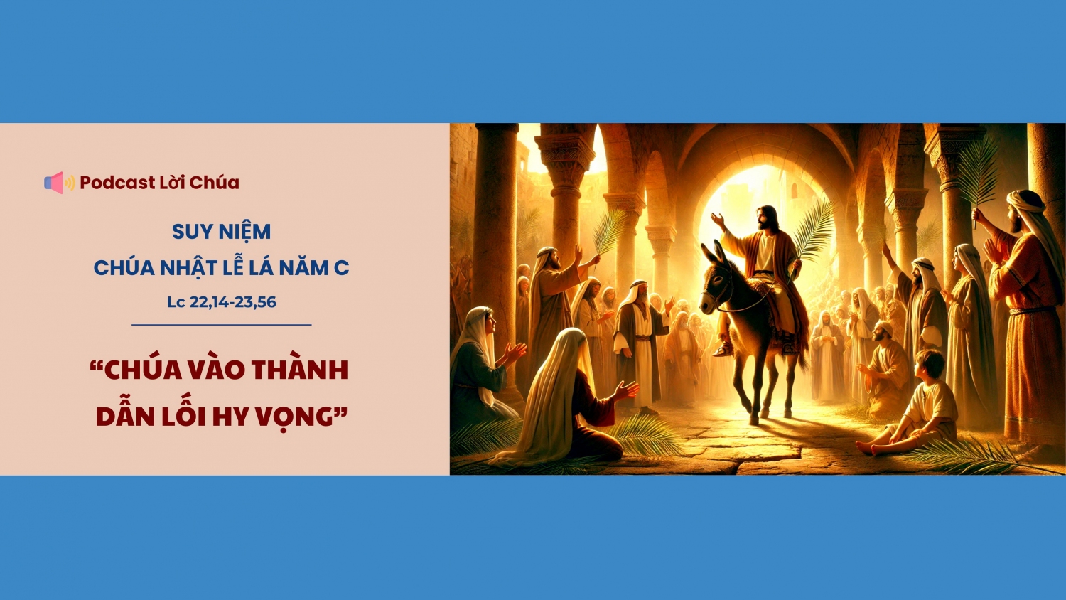 Podcast suy niệm Lời Chúa - Chúa Nhật Lễ Lá năm C