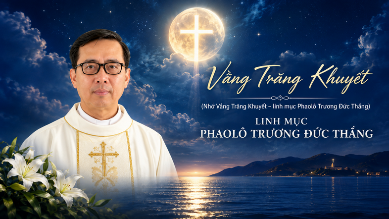 Vầng Trăng Khuyết -Tưởng nhớ linh mục Phaolô Trương Đức Thắng